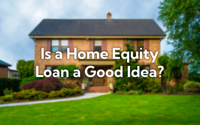 Is a Home Equity Loan a Good Idea?